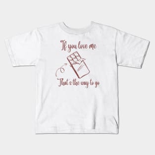 If you love Chocolate that's the way to go Kids T-Shirt